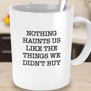Nothing Haunts Us Like the Things we Didn't Buy!
